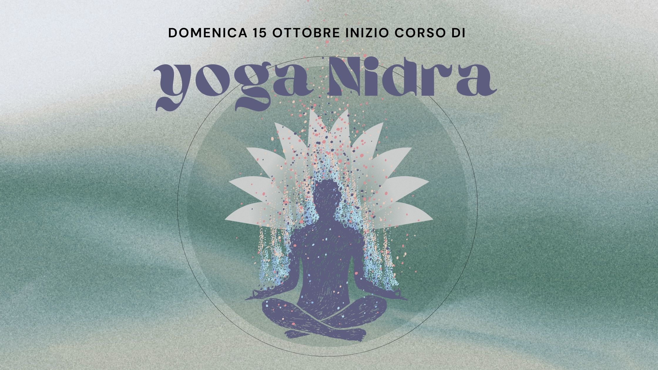 Al momento stai visualizzando CORSO DI YOGA NIDRA 23′-24′